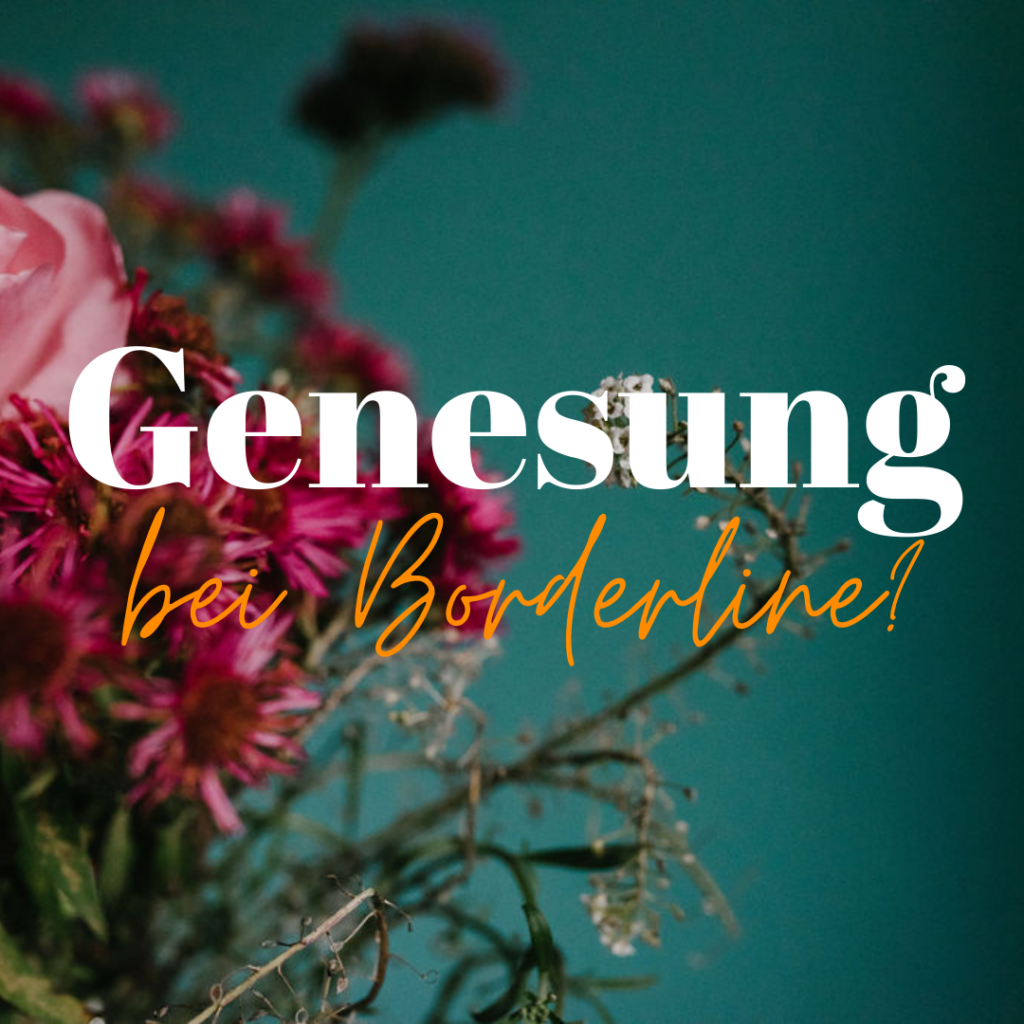 Eine Bildkachel mit dem Text "Genesung bei Borderline?". Im Hintergrund ein Stück eines Blumenstraußes vor einer petrolfarbenen Wand